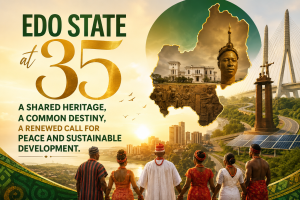 Edo State at 35 A Shared Heritage, A Common Destiny, A Renewed Call for Peace and Sustainable Development.